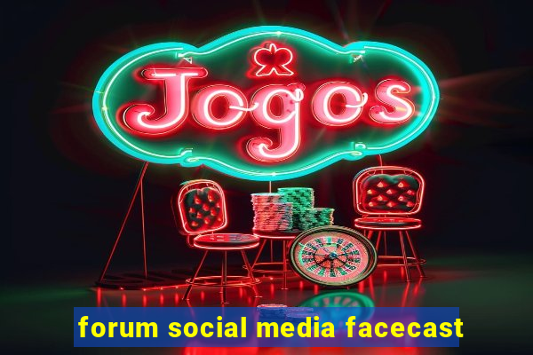 forum social media facecast